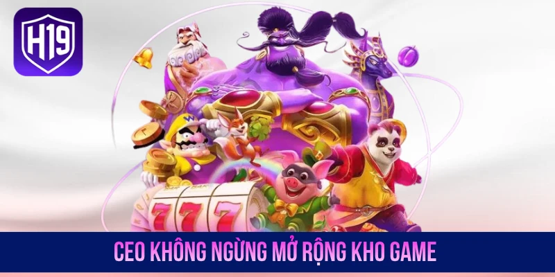 CEO không ngừng mở rộng kho game