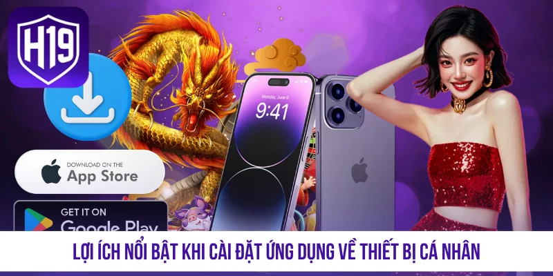 Lợi ích nổi bật khi cài đặt ứng dụng về thiết bị cá nhân