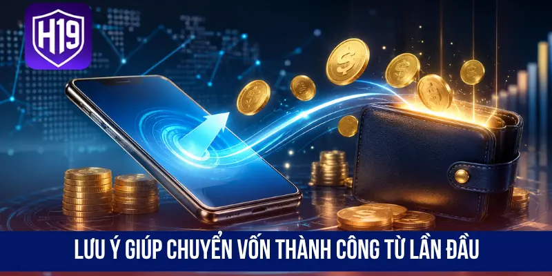Lưu ý giúp chuyển vốn thành công từ lần đầu