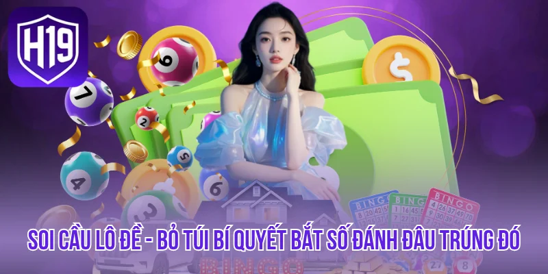 Soi Cầu Lô Đề - Bỏ Túi Bí Quyết Bắt Số Đánh Đâu Trúng Đó